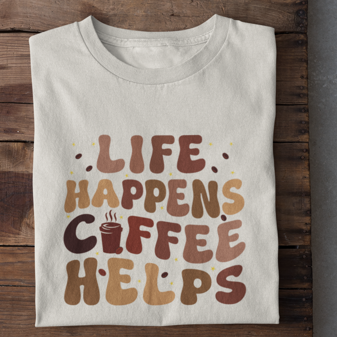 Life Happens Coffee Helps Shirt Women