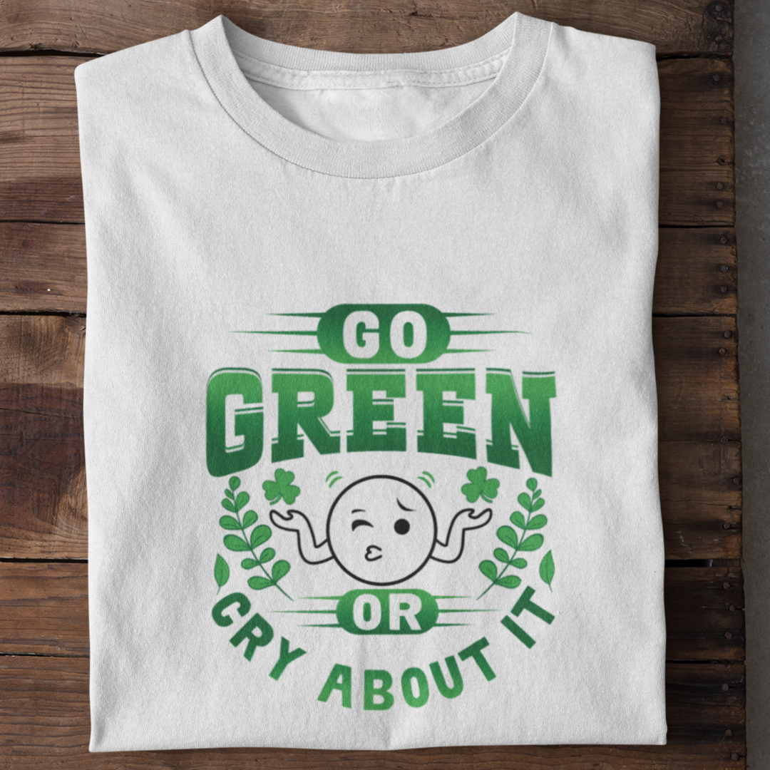 Maglietta "Go Green or Cry About It"