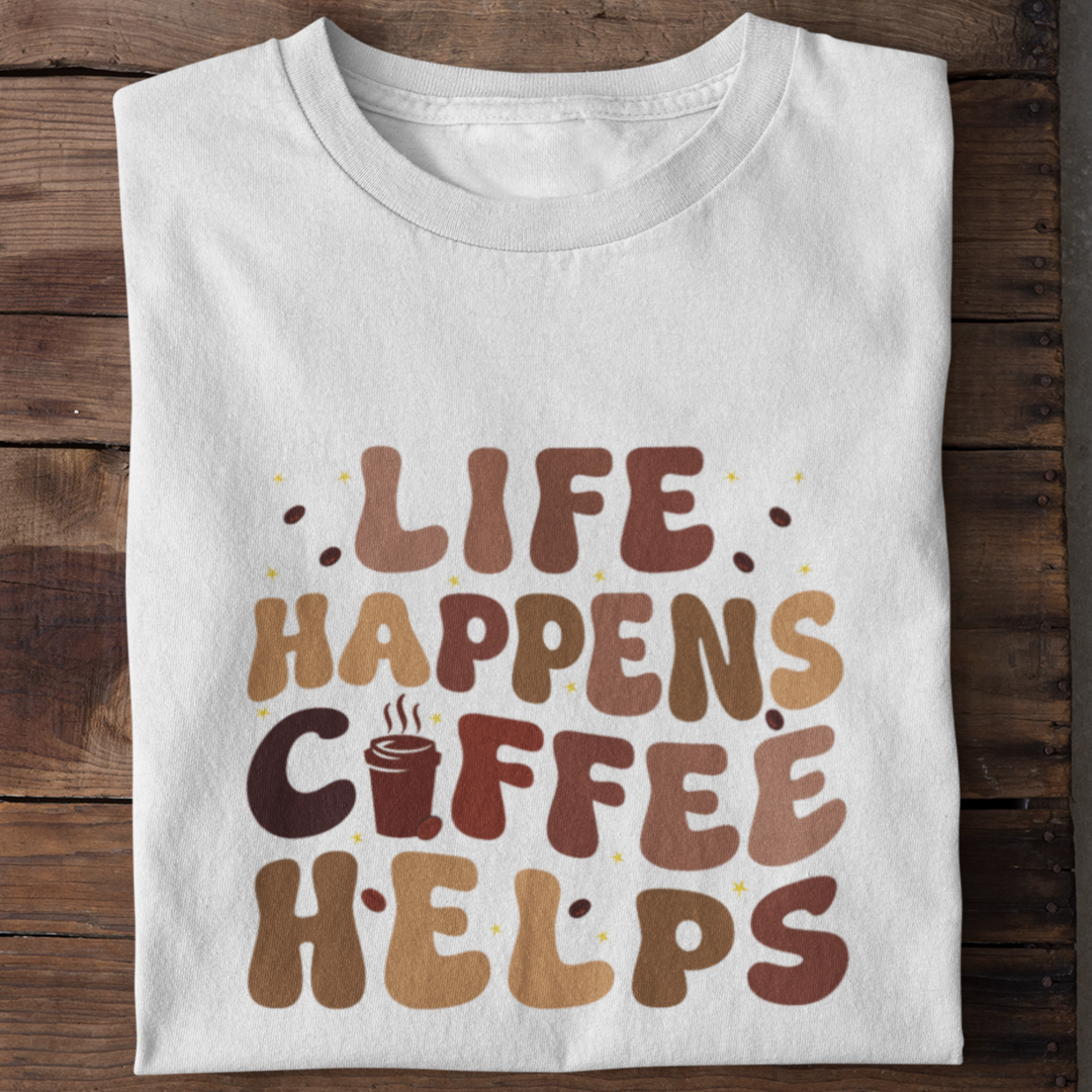 Life Happens Coffee Helps Shirt