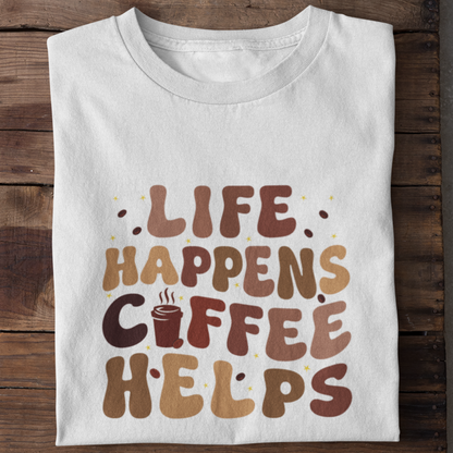 Life Happens Coffee Helps Shirt