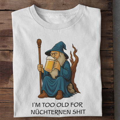 Too old for nüchternen Shit